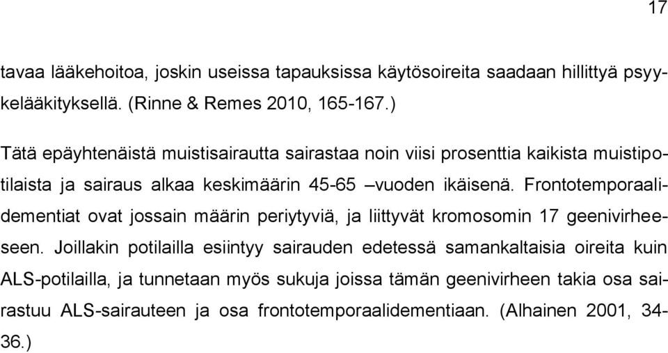 Frontotemporaalidementiat ovat jossain määrin periytyviä, ja liittyvät kromosomin 17 geenivirheeseen.