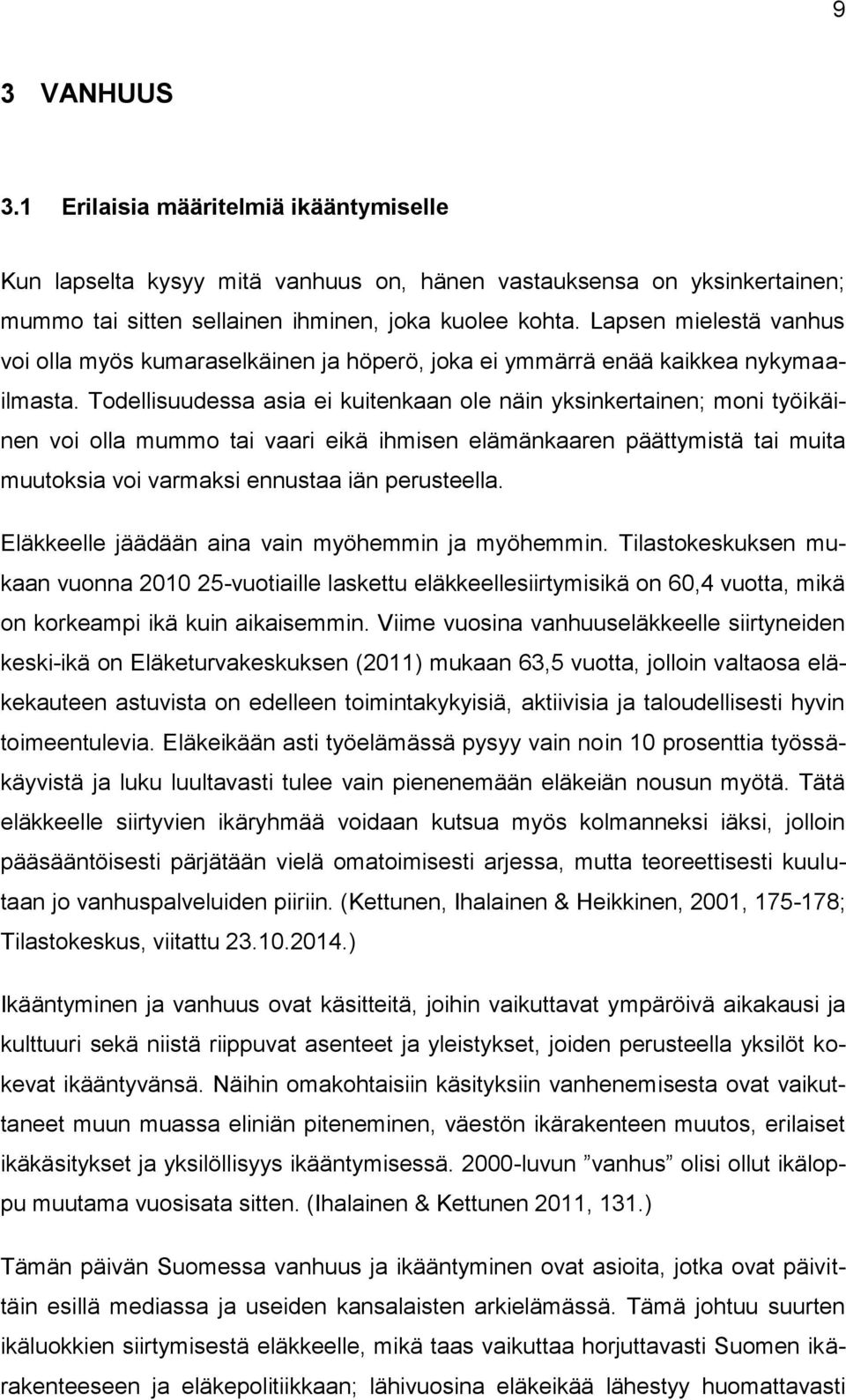 Todellisuudessa asia ei kuitenkaan ole näin yksinkertainen; moni työikäinen voi olla mummo tai vaari eikä ihmisen elämänkaaren päättymistä tai muita muutoksia voi varmaksi ennustaa iän perusteella.