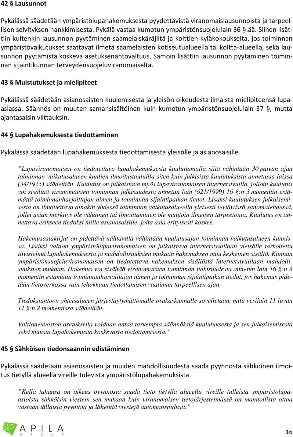 sekä lausunnon pyytämistä koskeva asetuksenantovaltuus. Samoin lisättiin lausunnon pyytäminen toiminnan sijaintikunnan terveydensuojeluviranomaiselta.