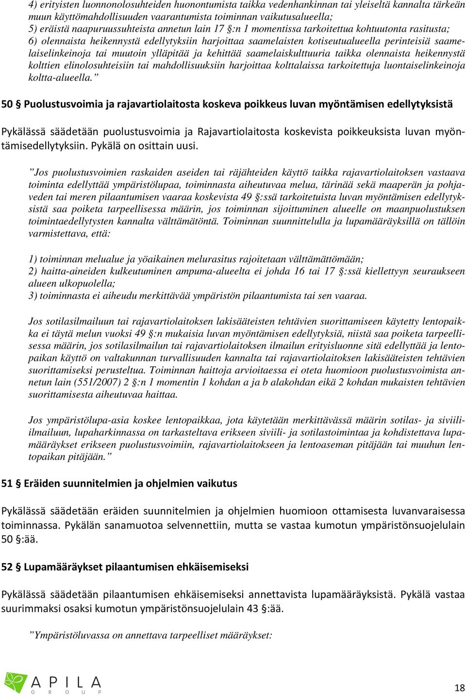 ylläpitää ja kehittää saamelaiskulttuuria taikka olennaista heikennystä kolttien elinolosuhteisiin tai mahdollisuuksiin harjoittaa kolttalaissa tarkoitettuja luontaiselinkeinoja koltta-alueella.