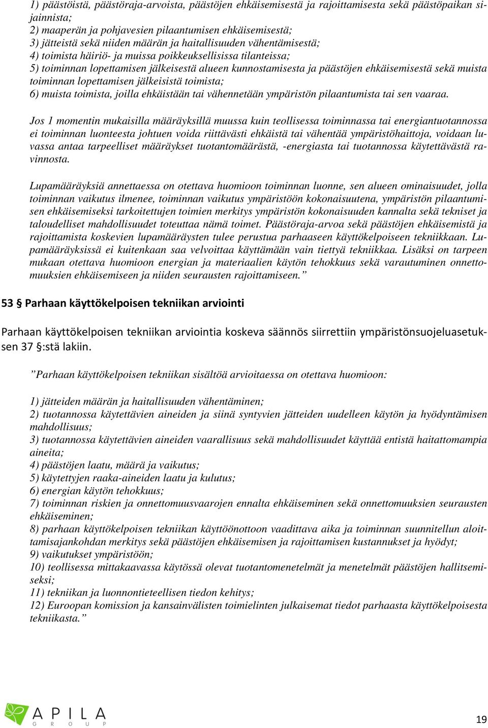 toiminnan lopettamisen jälkeisistä toimista; 6) muista toimista, joilla ehkäistään tai vähennetään ympäristön pilaantumista tai sen vaaraa.