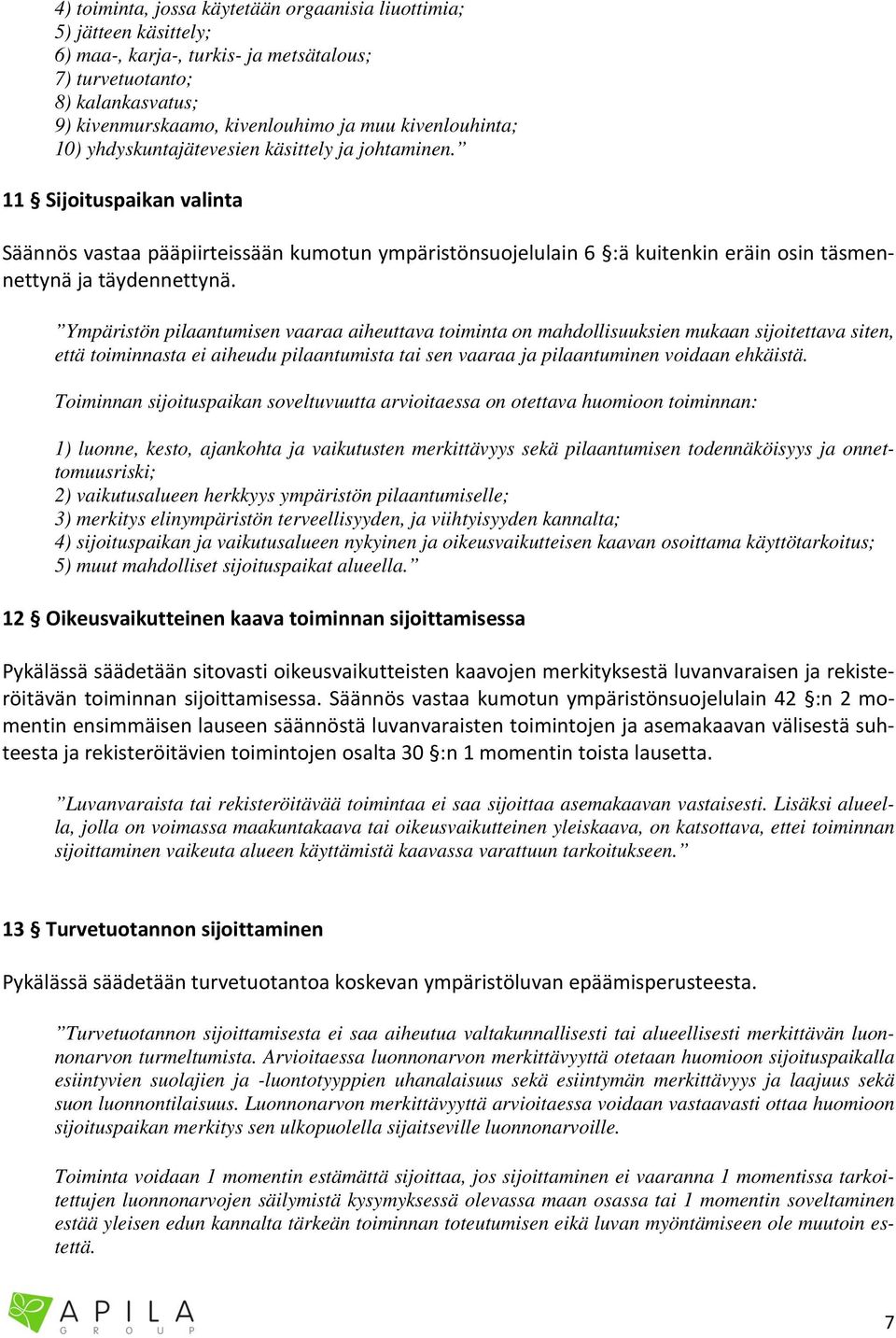 11 Sijoituspaikan valinta Säännös vastaa pääpiirteissään kumotun ympäristönsuojelulain 6 :ä kuitenkin eräin osin täsmennettynä ja täydennettynä.