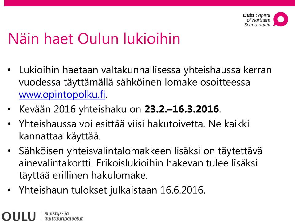 Ne kaikki kannattaa käyttää. Sähköisen yhteisvalintalomakkeen lisäksi on täytettävä ainevalintakortti.