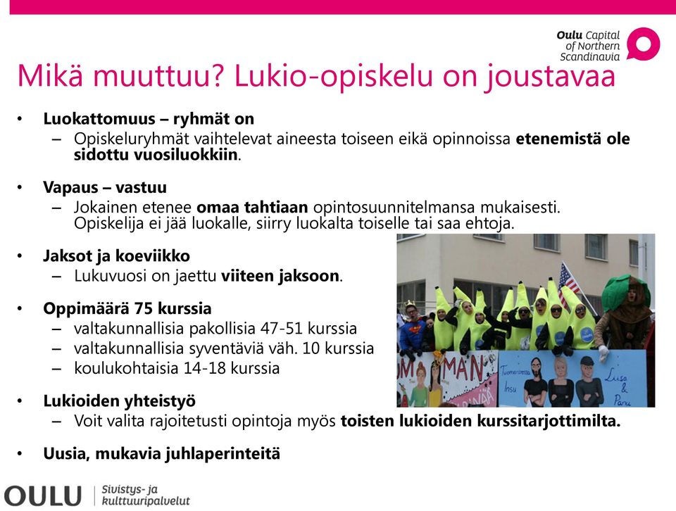 Vapaus vastuu Jokainen etenee omaa tahtiaan opintosuunnitelmansa mukaisesti. Opiskelija ei jää luokalle, siirry luokalta toiselle tai saa ehtoja.