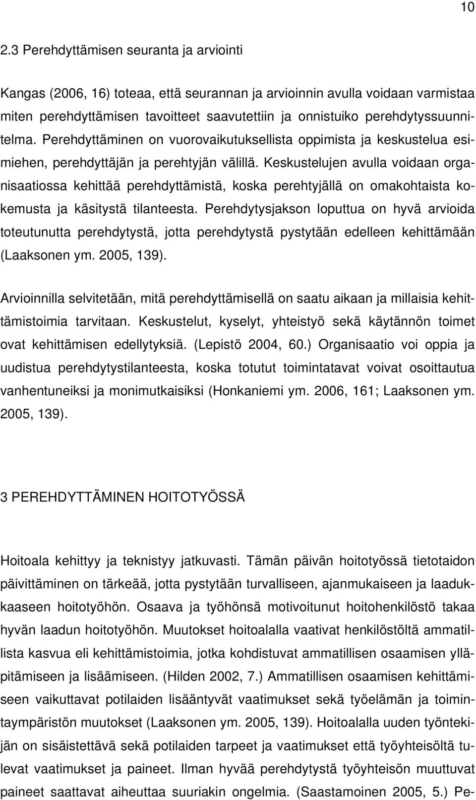 Keskustelujen avulla voidaan organisaatiossa kehittää perehdyttämistä, koska perehtyjällä on omakohtaista kokemusta ja käsitystä tilanteesta.