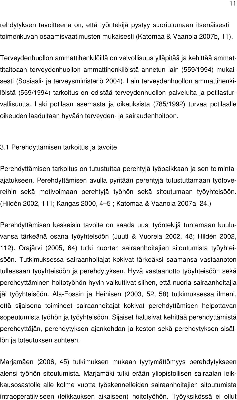 Lain terveydenhuollon ammattihenkilöistä (559/1994) tarkoitus on edistää terveydenhuollon palveluita ja potilasturvallisuutta.