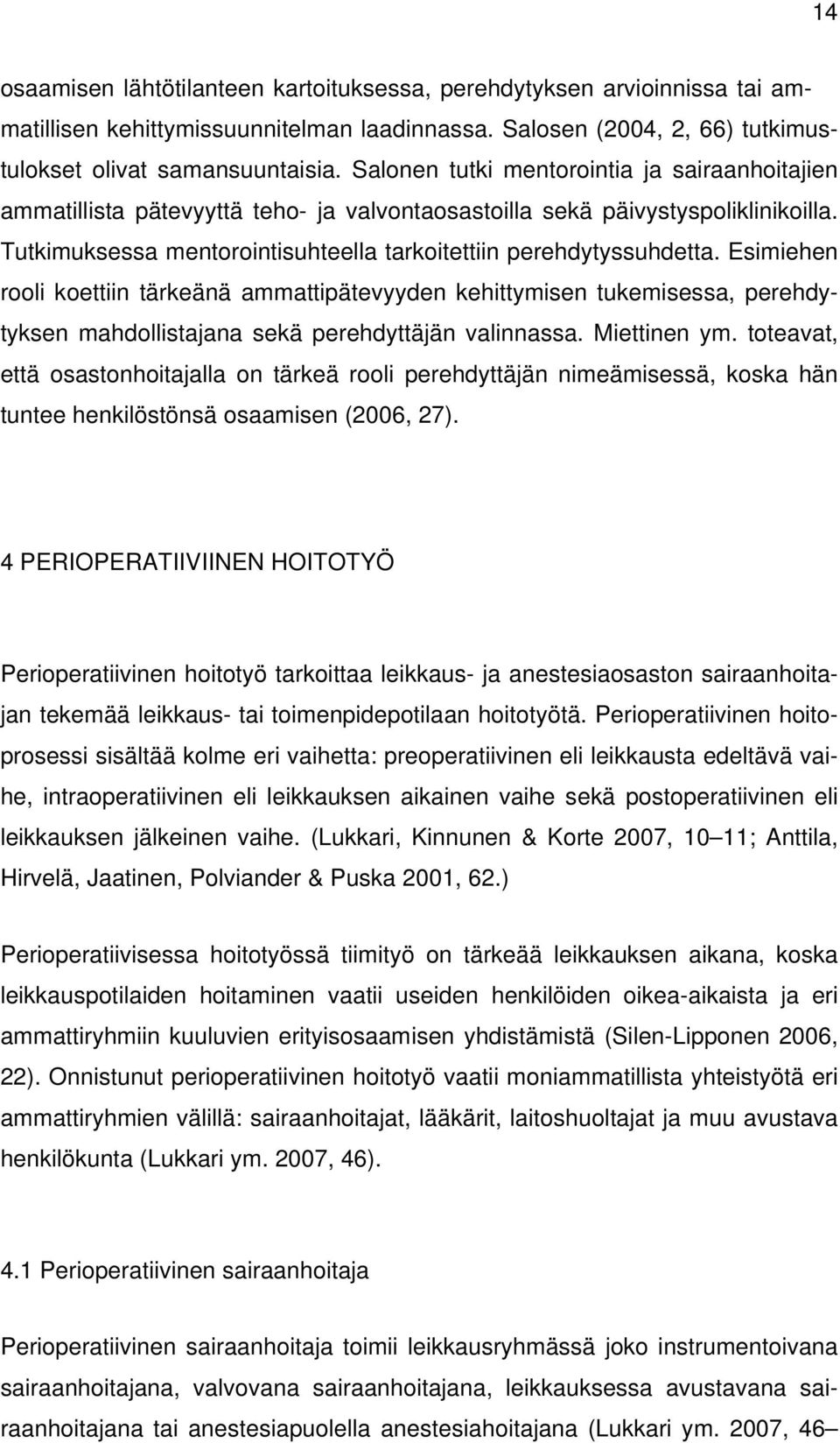 Esimiehen rooli koettiin tärkeänä ammattipätevyyden kehittymisen tukemisessa, perehdytyksen mahdollistajana sekä perehdyttäjän valinnassa. Miettinen ym.