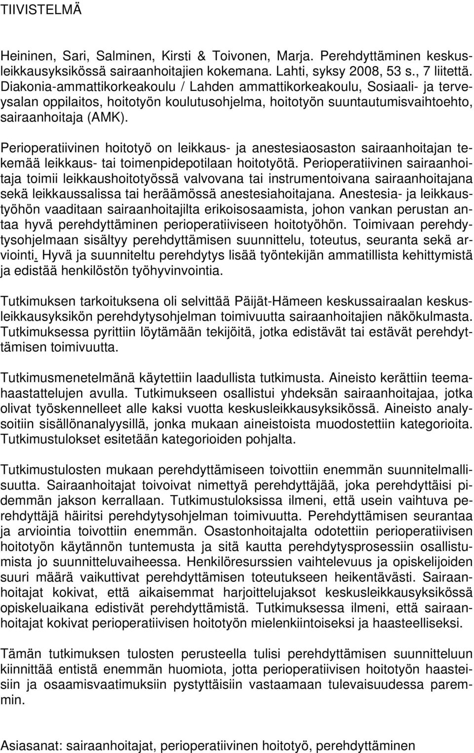 Perioperatiivinen hoitotyö on leikkaus- ja anestesiaosaston sairaanhoitajan tekemää leikkaus- tai toimenpidepotilaan hoitotyötä.