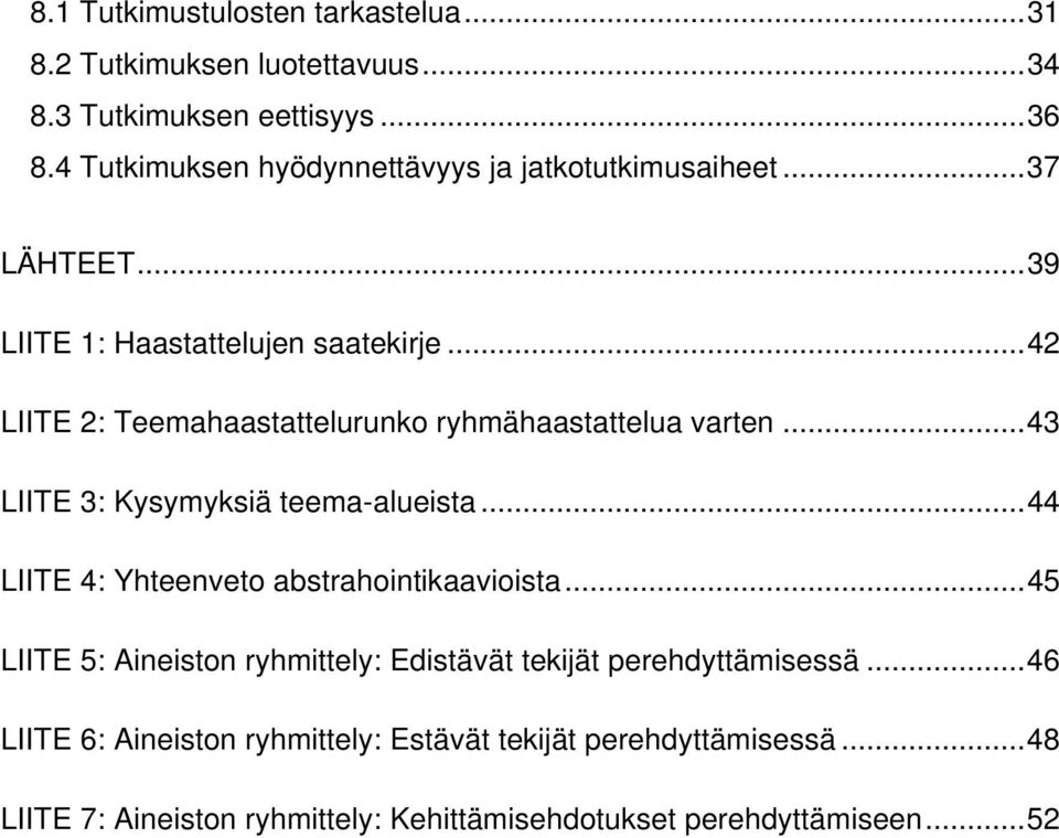 ..42 LIITE 2: Teemahaastattelurunko ryhmähaastattelua varten...43 LIITE 3: Kysymyksiä teema-alueista.