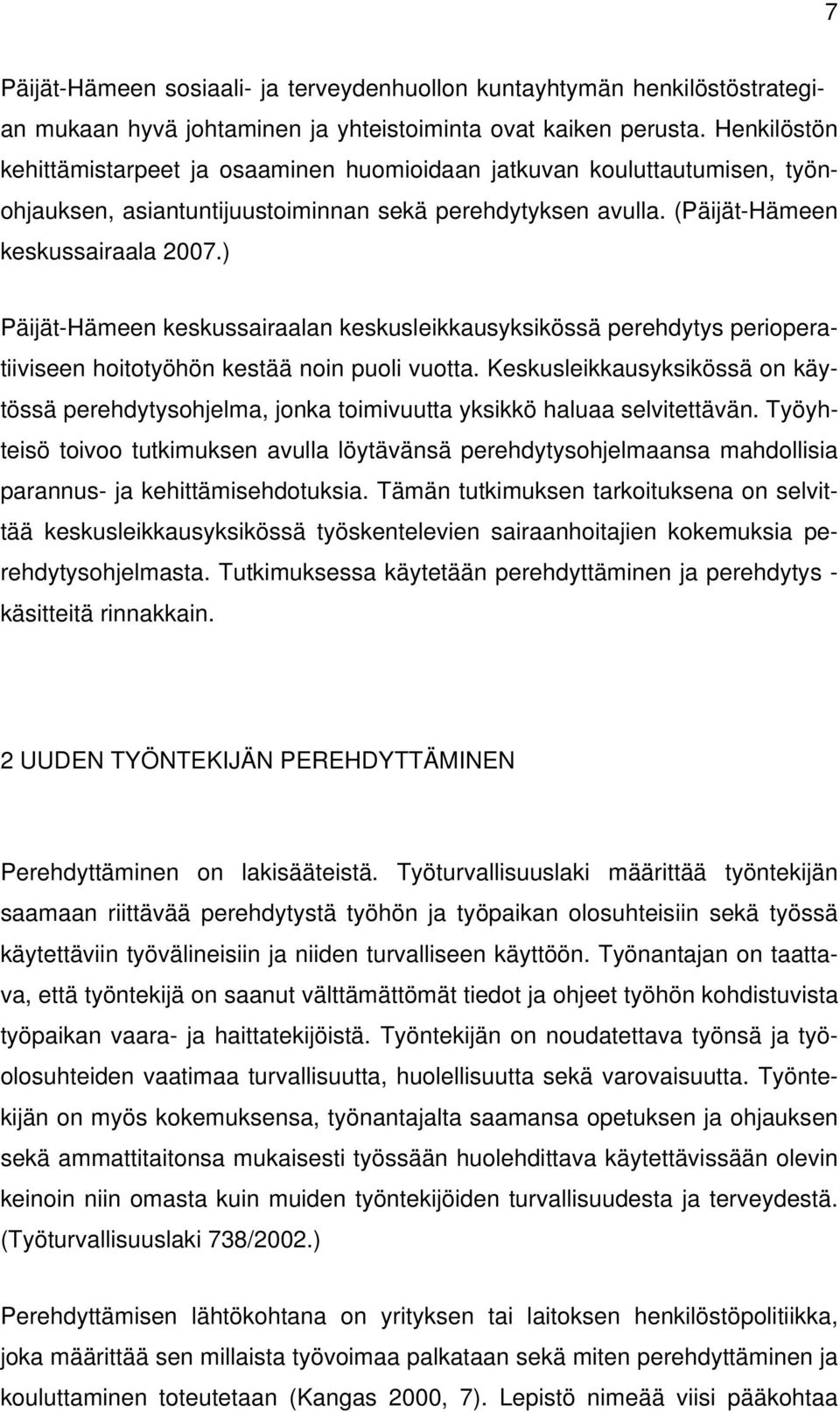 ) Päijät-Hämeen keskussairaalan keskusleikkausyksikössä perehdytys perioperatiiviseen hoitotyöhön kestää noin puoli vuotta.