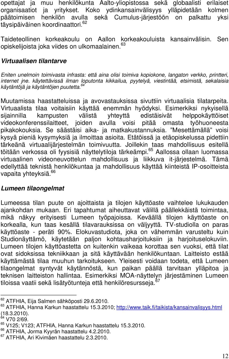 62 Taideteollinen korkeakoulu on Aallon korkeakouluista kansainvälisin. Sen opiskelijoista joka viides on ulkomaalainen.