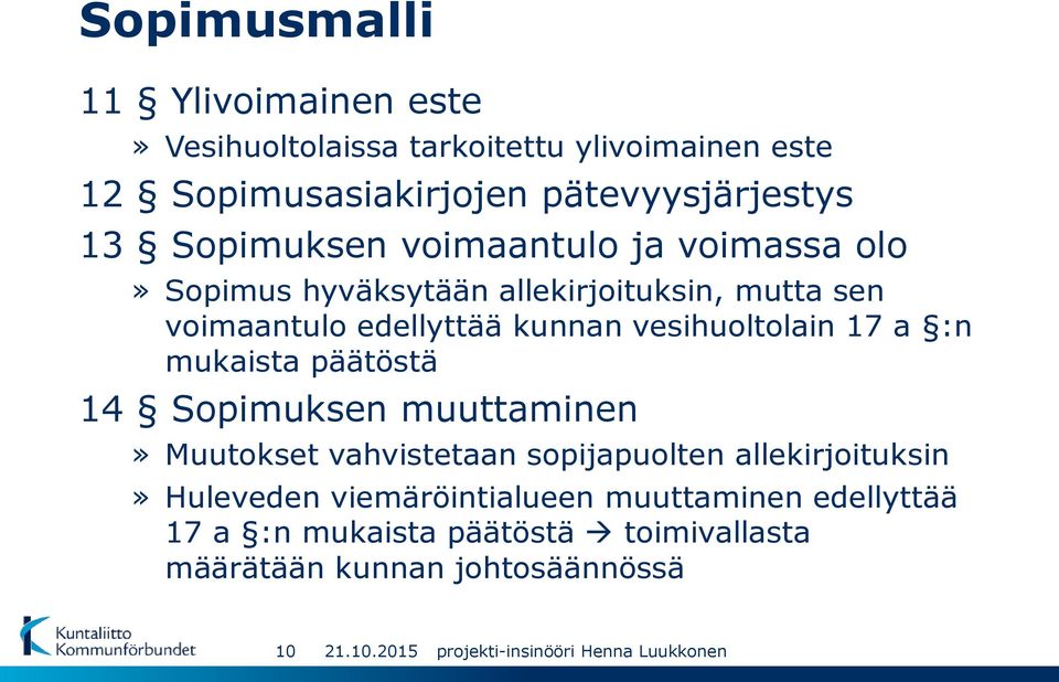 vesihuoltolain 17 a :n mukaista päätöstä 14 Sopimuksen muuttaminen» Muutokset vahvistetaan sopijapuolten allekirjoituksin»