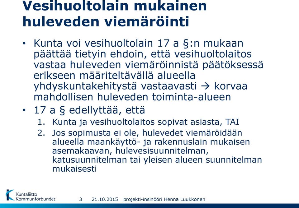 huleveden toiminta-alueen 17 a edellyttää, että 1. Kunta ja vesihuoltolaitos sopivat asiasta, TAI 2.