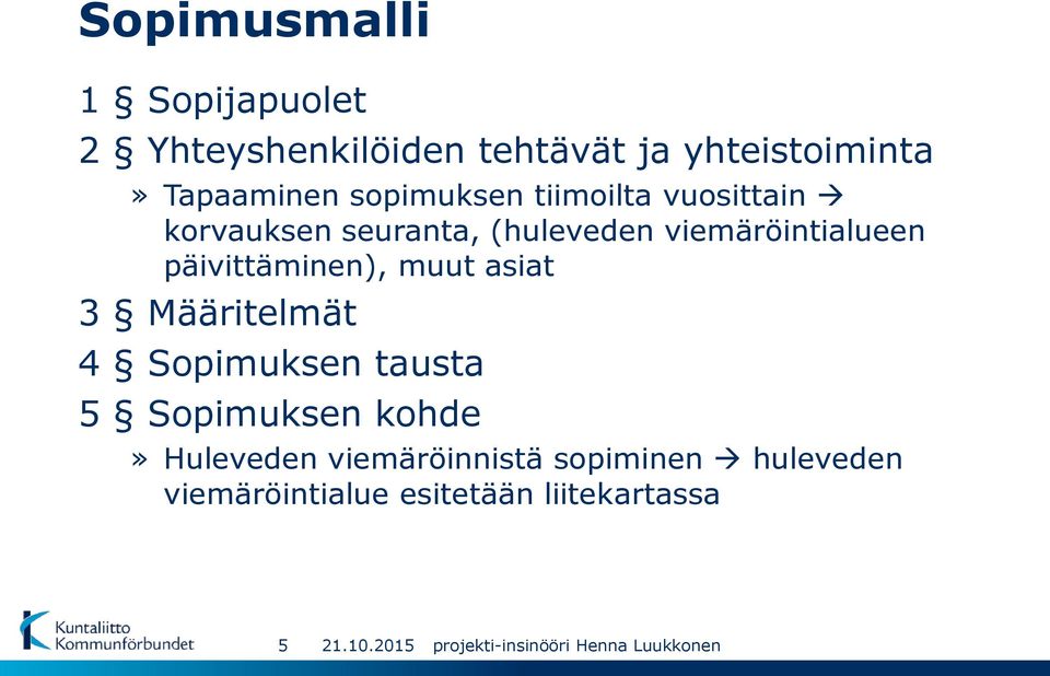 viemäröintialueen päivittäminen), muut asiat 3 Määritelmät 4 Sopimuksen tausta 5