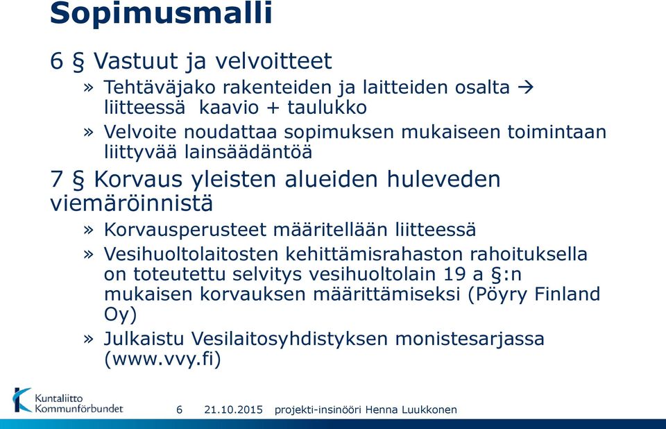 Korvausperusteet määritellään liitteessä» Vesihuoltolaitosten kehittämisrahaston rahoituksella on toteutettu selvitys