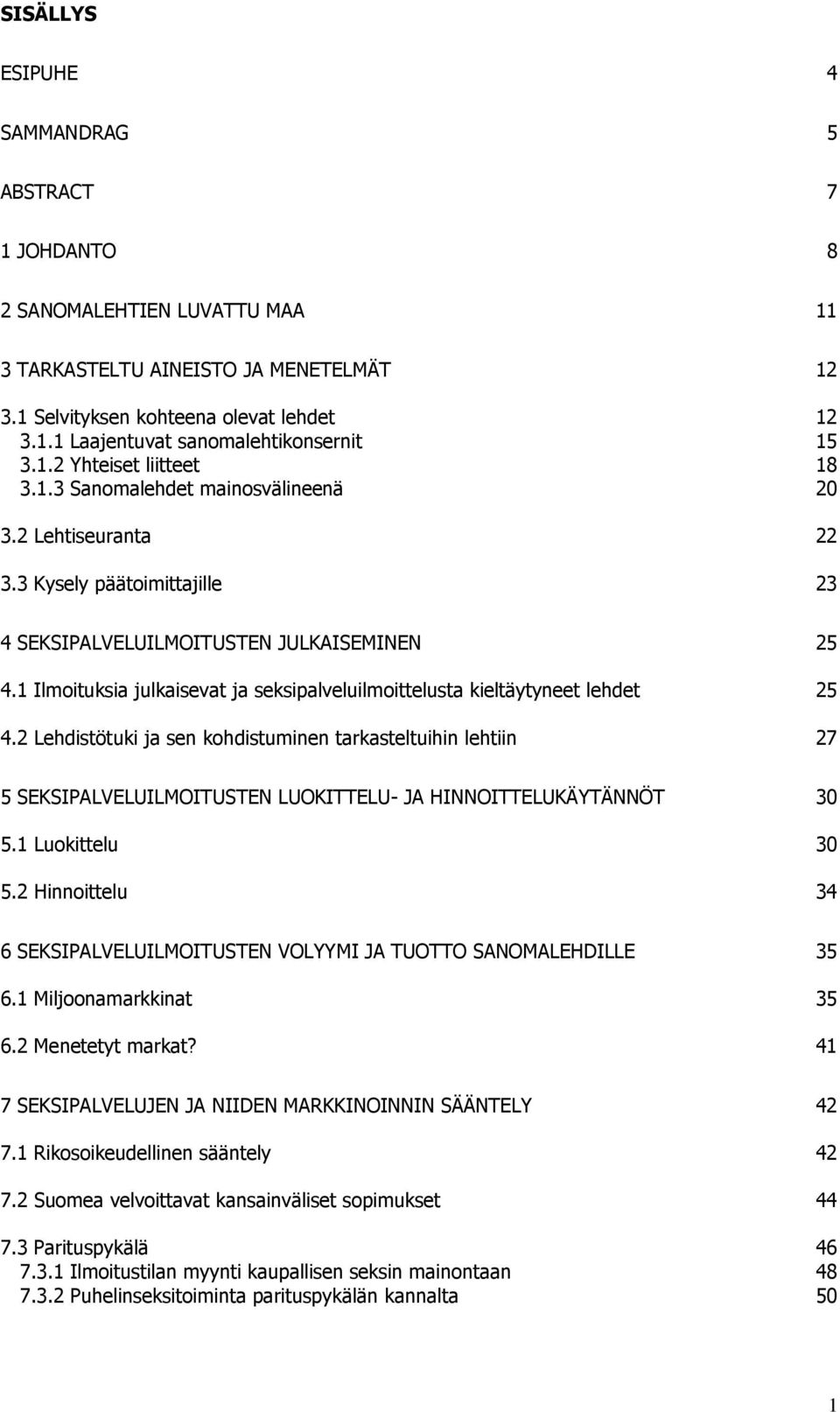 1 Ilmoituksia julkaisevat ja seksipalveluilmoittelusta kieltäytyneet lehdet 25 4.