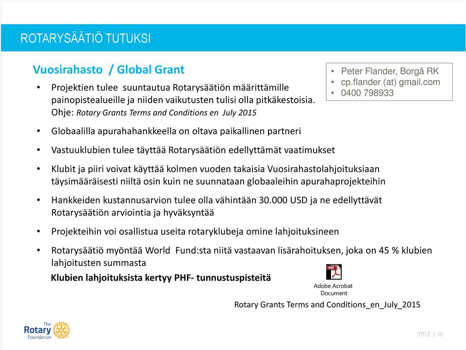 voivat käyttää kolmen vuoden takaisia Vuosirahastolahjoituksiaan täysimääräisesti niiltä osin kuin ne suunnataan globaaleihin apurahaprojekteihin Hankkeiden kustannusarvion tulee olla vähintään 30.