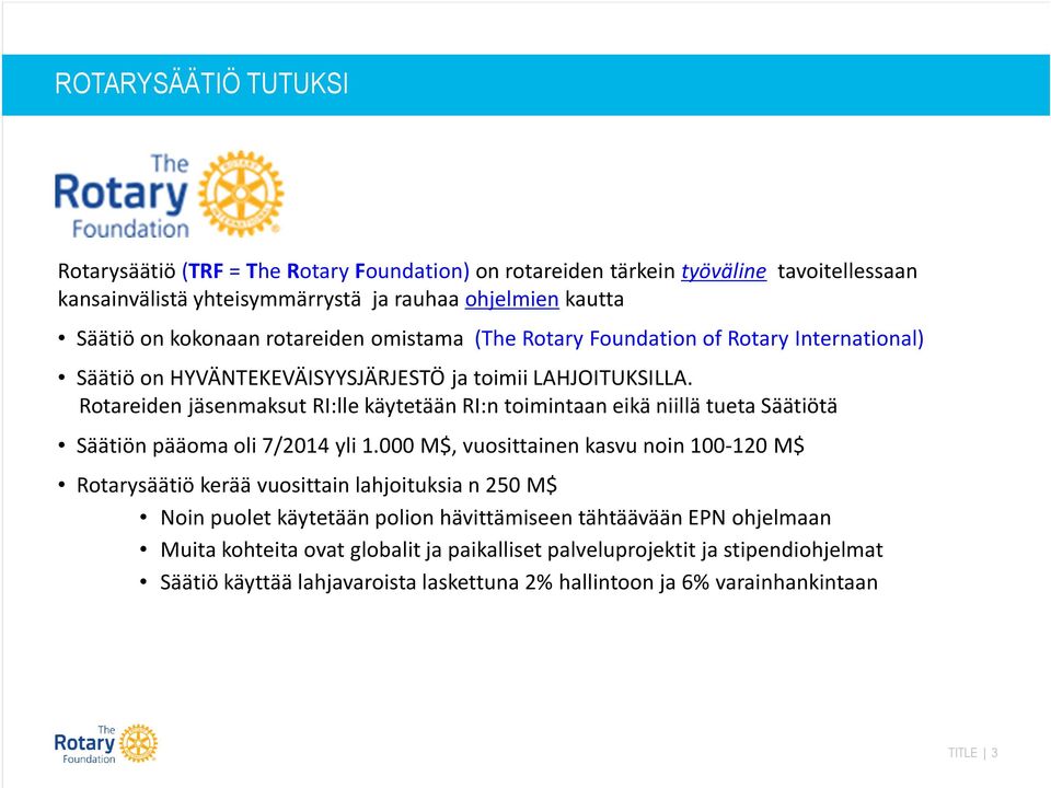 Rotareiden jäsenmaksut RI:lle käytetään RI:n toimintaan eikä niillä tueta Säätiötä Säätiön pääoma oli 7/2014 yli 1.