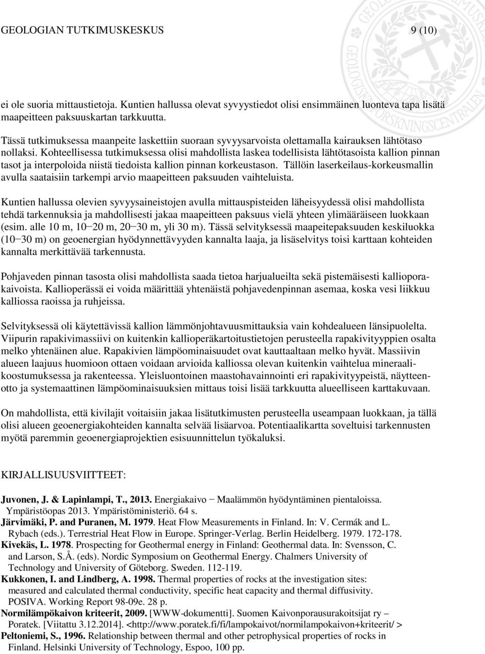 Kohteellisessa tutkimuksessa olisi mahdollista laskea todellisista lähtötasoista kallion pinnan tasot ja interpoloida niistä tiedoista kallion pinnan korkeustason.