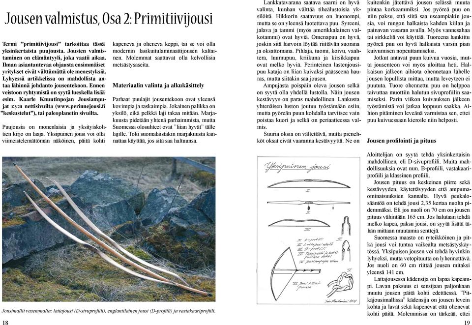 Ennen veistoon ryhtymistä on syytä lueskella lisää esim. Kaarle Knuutinpojan Jousiampujat r.y:n nettisivuilta (www.perinnejousi.fi keskustelut ), tai paleoplanetin sivuilta.