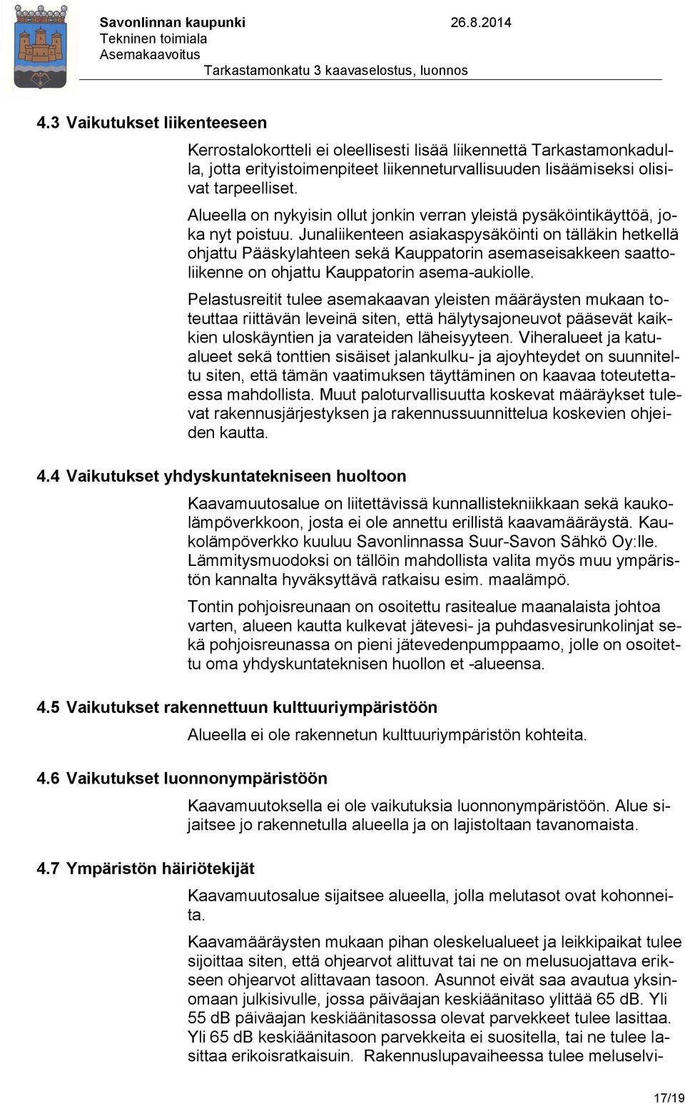 Junaliikenteen asiakaspysäköinti on tälläkin hetkellä ohjattu Pääskylahteen sekä Kauppatorin asemaseisakkeen saattoliikenne on ohjattu Kauppatorin asema-aukiolle.