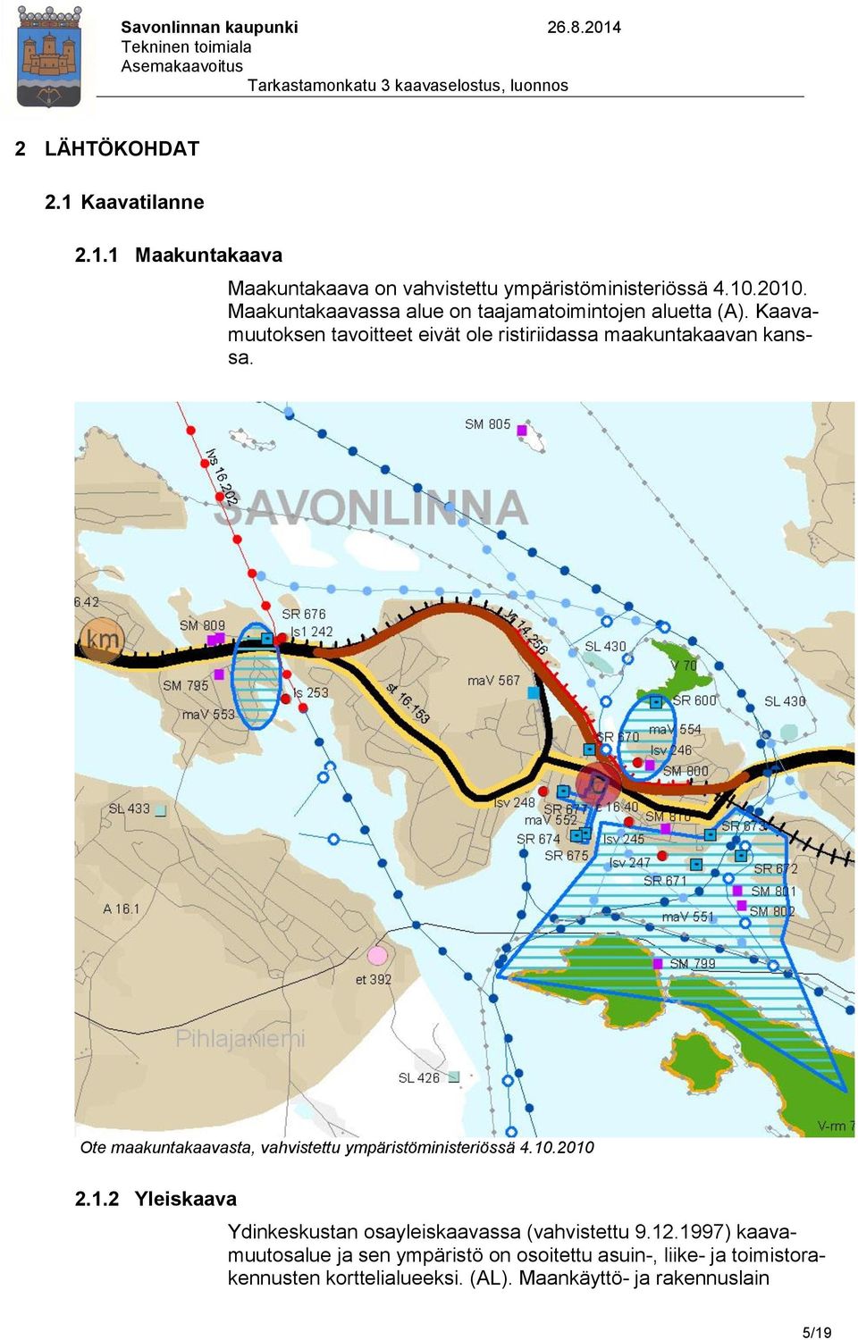 Ote maakuntakaavasta, vahvistettu ympäristöministeriössä 4.10.2010 2.1.2 Yleiskaava Ydinkeskustan osayleiskaavassa (vahvistettu 9.