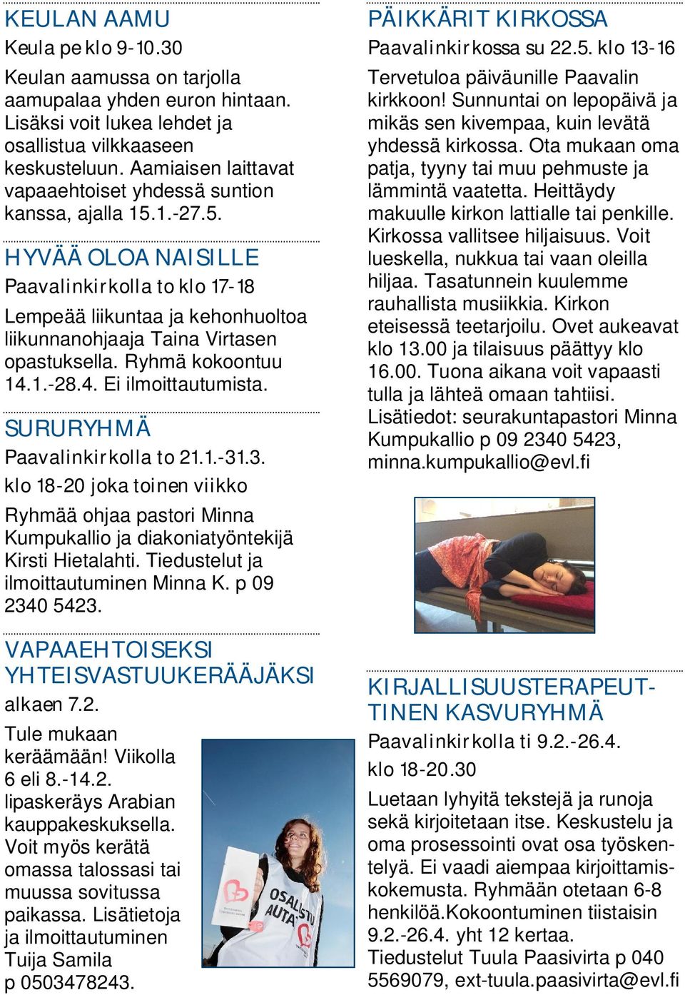 Ryhmä kokoontuu 14.1.-28.4. Ei ilmoittautumista. SURURYHMÄ Paavalinkirkolla to 21.1.-31.3. klo 18-20 joka toinen viikko Ryhmää ohjaa pastori Minna Kumpukallio ja diakoniatyöntekijä Kirsti Hietalahti.