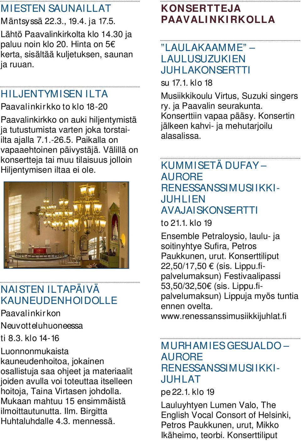 Välillä on konsertteja tai muu tilaisuus jolloin Hiljentymisen iltaa ei ole. NAISTEN ILTAPÄIVÄ KAUNEUDENHOIDOLLE Paavalinkirkon Neuvotteluhuoneessa ti 8.3.