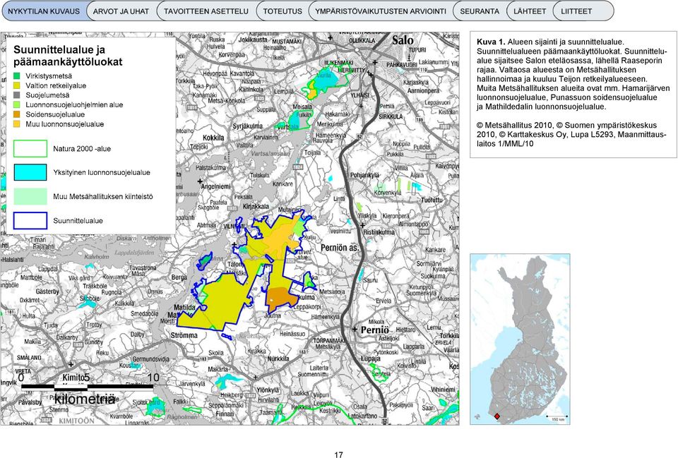 Valtaosa alueesta on Metsähallituksen hallinnoimaa ja kuuluu Teijon retkeilyalueeseen.