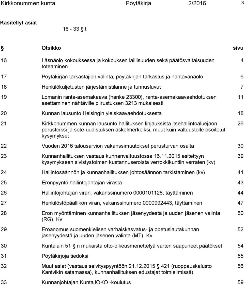 piirustuksen 3213 mukaisesti 11 20 Kunnan lausunto Helsingin yleiskaavaehdotuksesta 18 21 Kirkkonummen kunnan lausunto hallituksen linjauksista itsehallintoaluejaon perusteiksi ja sote-uudistuksen