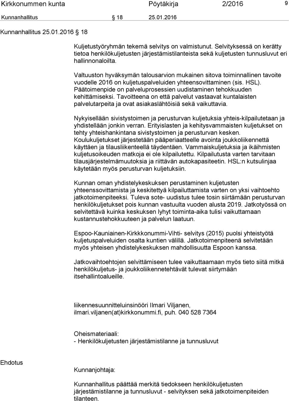 Valtuuston hyväksymän talousarvion mukainen sitova toiminnallinen tavoite vuodelle 2016 on kuljetuspalveluiden yhteensovittaminen (sis. HSL).