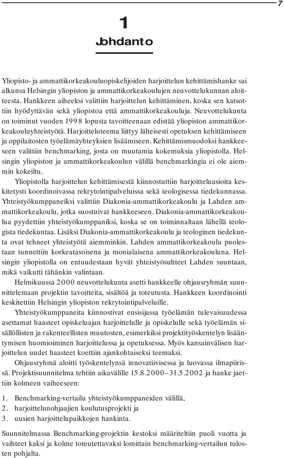 Neuvottelukunta on toiminut vuoden 1998 lopusta tavoitteenaan edistää yliopiston ammattikorkeakouluyhteistyötä.