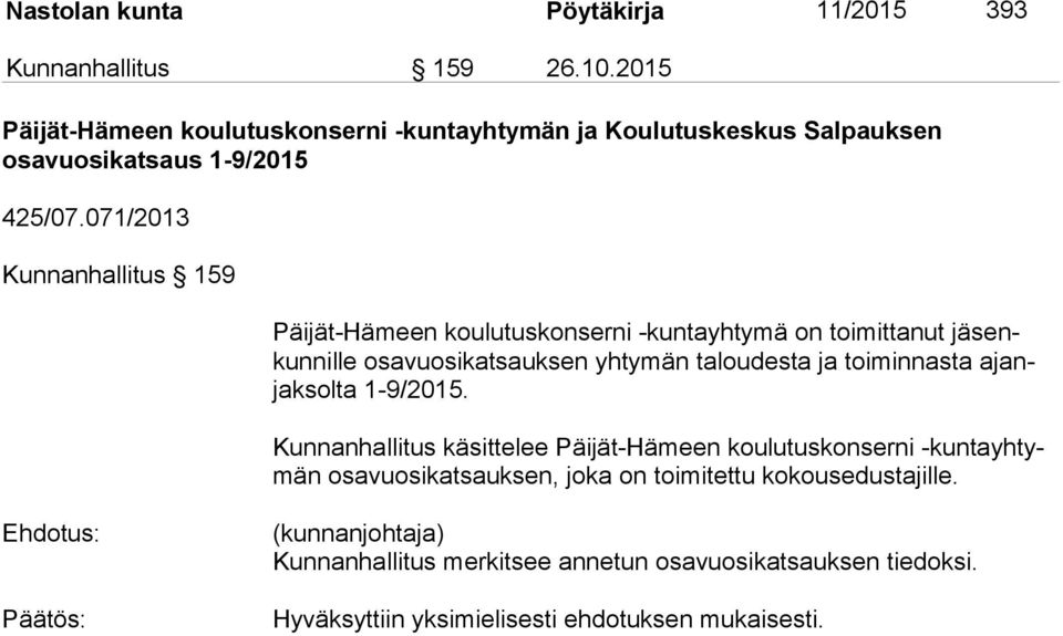 071/2013 Kunnanhallitus 159 Päijät-Hämeen koulutuskonserni -kuntayhtymä on toimittanut jä senkun nil le osavuosikatsauksen yhtymän taloudesta ja