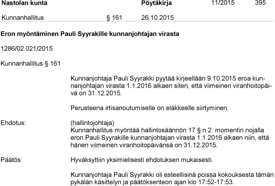 (hallintojohtaja) Kunnanhallitus myöntää hallintosäännön 17 :n 2. momentin nojalla eron Pauli Syyrakille kunnanjohtajan virasta 1.1.2016 alkaen niin, että hä nen viimeinen viranhoitopäivänsä on 31.