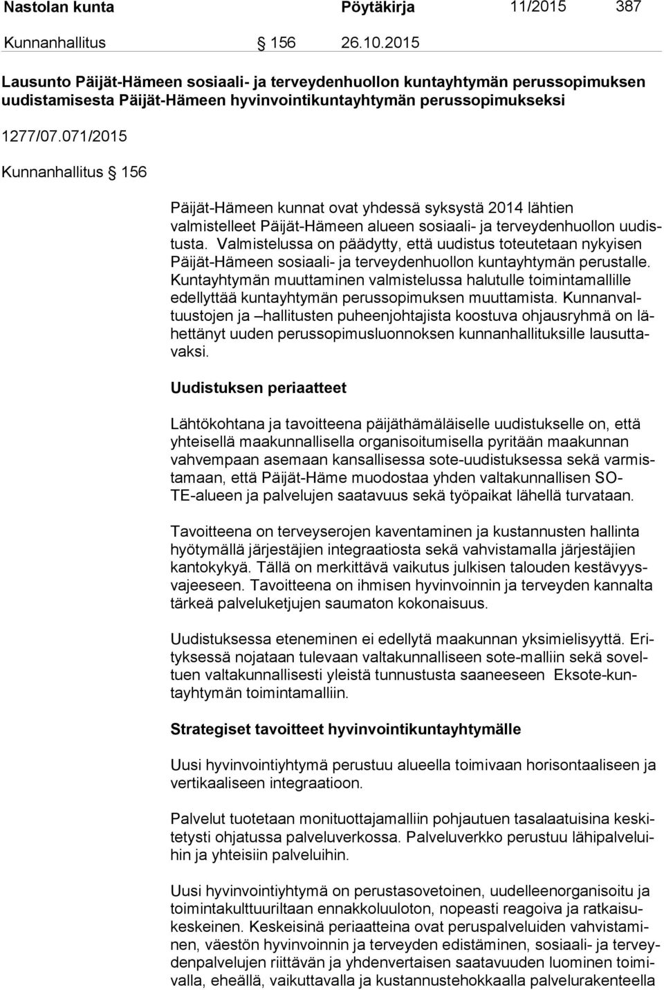 071/2015 Kunnanhallitus 156 Päijät-Hämeen kunnat ovat yhdessä syksystä 2014 lähtien val mis tel leet Päijät-Hämeen alueen sosiaali- ja terveydenhuollon uu distus ta.
