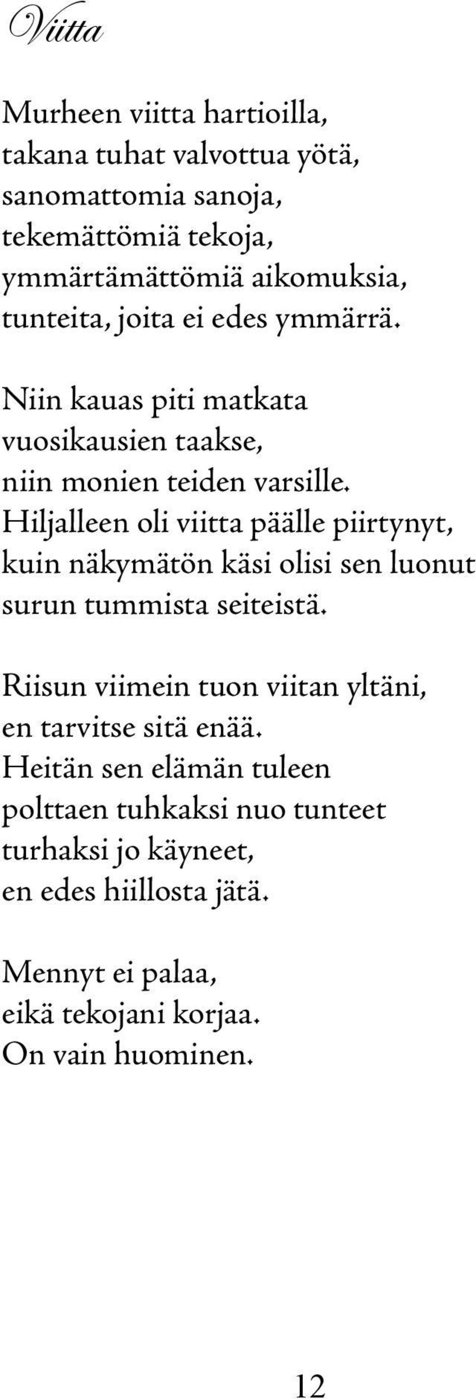 Hiljalleen oli viitta päälle piirtynyt, kuin näkymätön käsi olisi sen luonut surun tummista seiteistä.