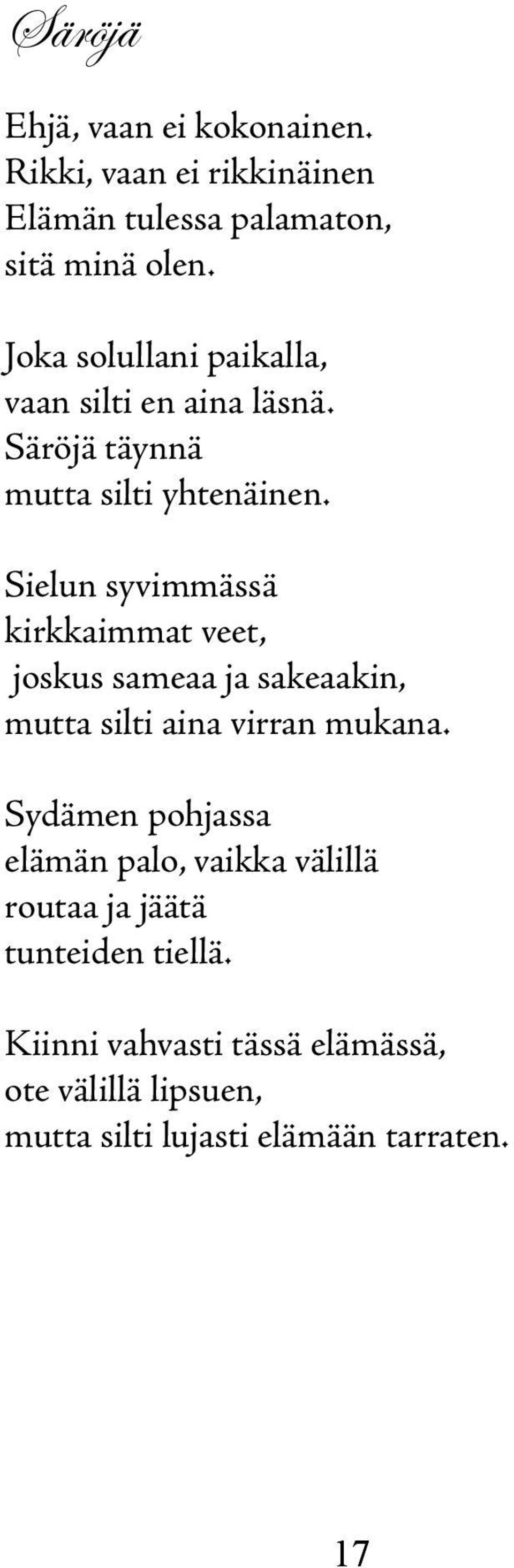 Sielun syvimmässä kirkkaimmat veet, joskus sameaa ja sakeaakin, mutta silti aina virran mukana.