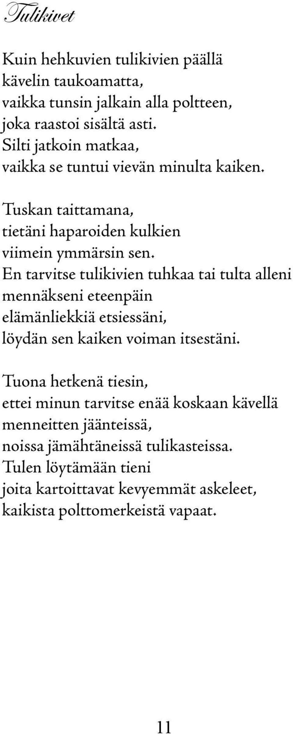 En tarvitse tulikivien tuhkaa tai tulta alleni mennäkseni eteenpäin elämänliekkiä etsiessäni, löydän sen kaiken voiman itsestäni.