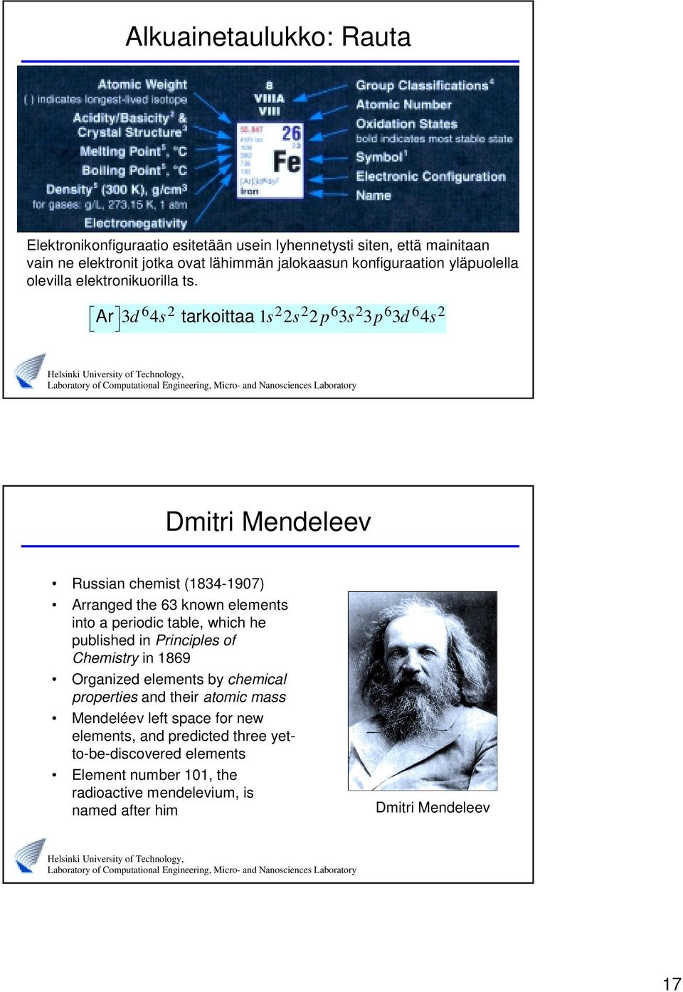 6 6 6 6 Ar 3d 4s tarkoittaa s s p 3s 3p 3d 4s Dmitri Mendeleev Russian chemist (834-907) Arranged the 63 known elements into a periodic table, which he