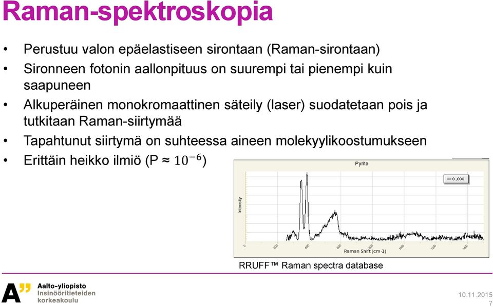 säteily (laser) suodatetaan pois ja tutkitaan Raman-siirtymää Tapahtunut siirtymä on