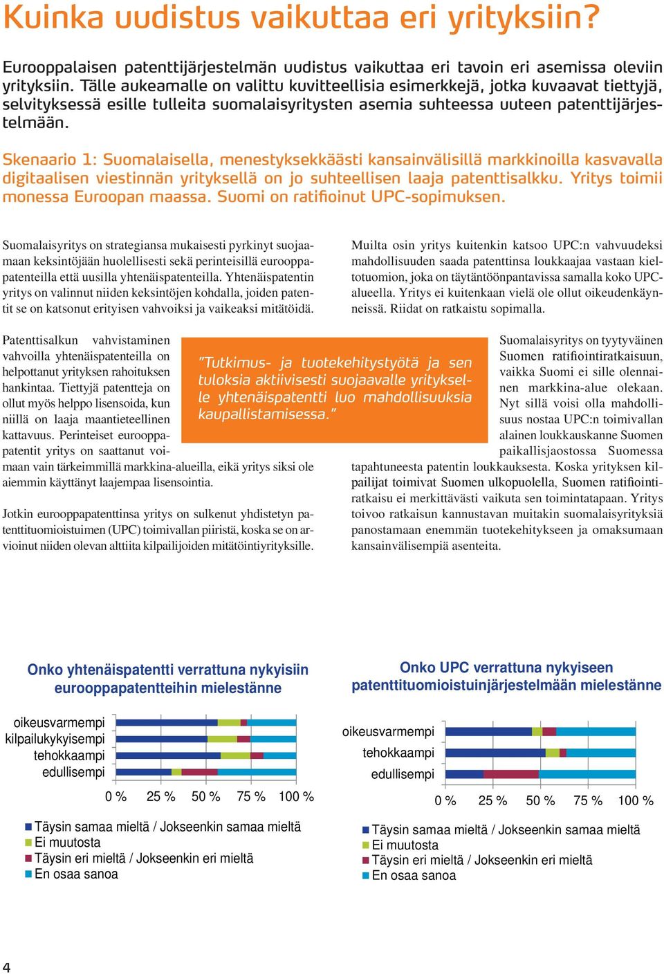 Skenaario 1: Suomalaisella, menestyksekkäästi kansainvälisillä markkinoilla kasvavalla digitaalisen viestinnän yrityksellä on jo suhteellisen laaja patenttisalkku.