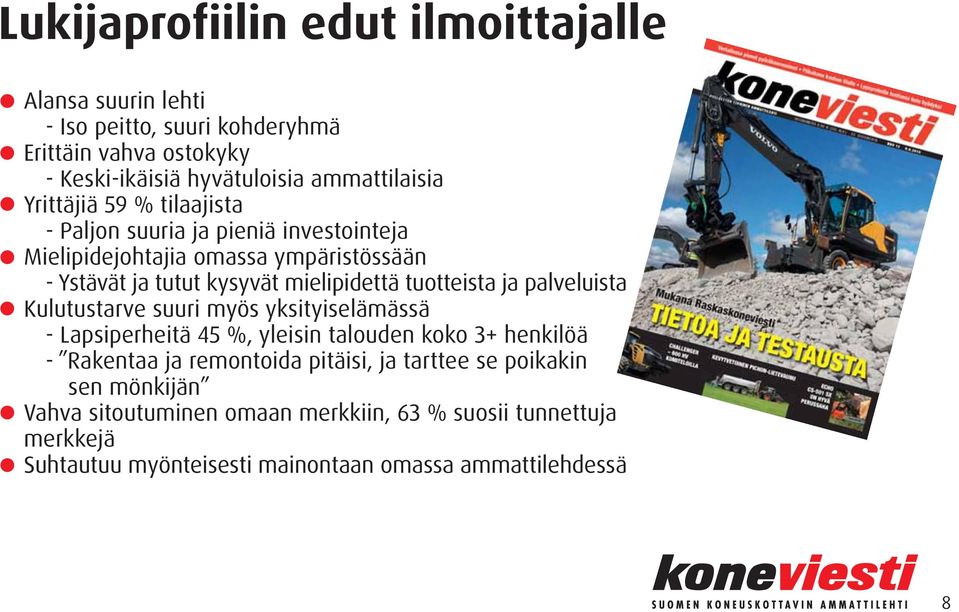 tuotteista ja palveluista Kulutustarve suuri myös yksityiselämässä - Lapsiperheitä 45 %, yleisin talouden koko 3+ henkilöä - Rakentaa ja remontoida