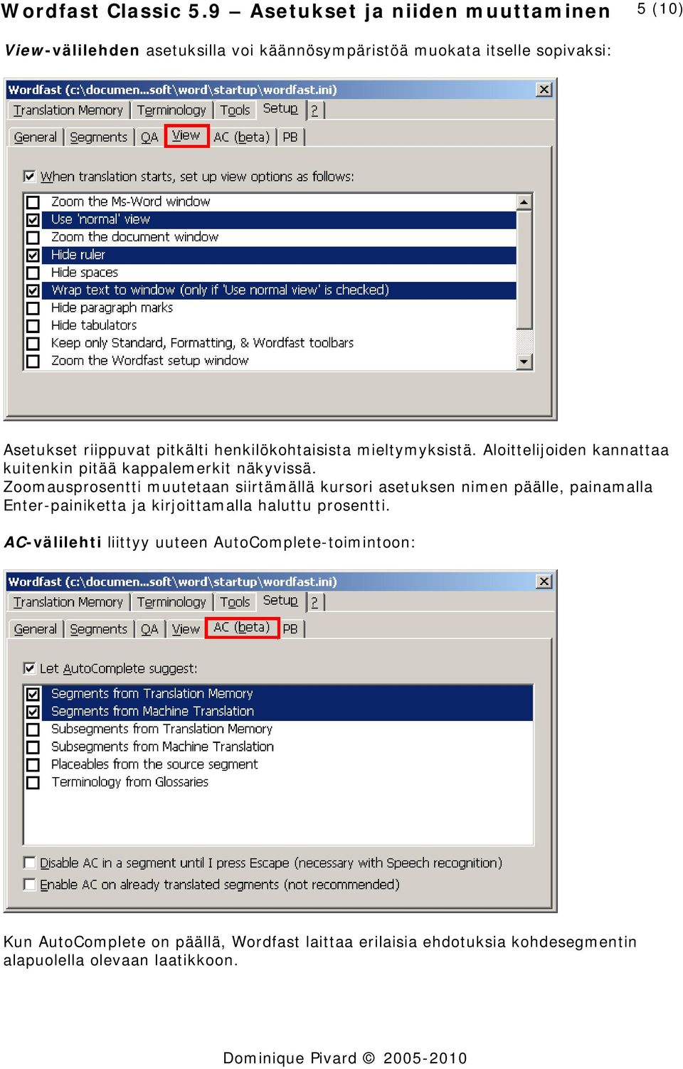 pitkälti henkilökohtaisista mieltymyksistä. Aloittelijoiden kannattaa kuitenkin pitää kappalemerkit näkyvissä.