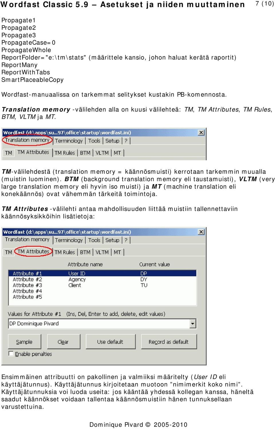 ReportWithTabs SmartPlaceableCopy Wordfast-manuaalissa on tarkemmat selitykset kustakin PB-komennosta.