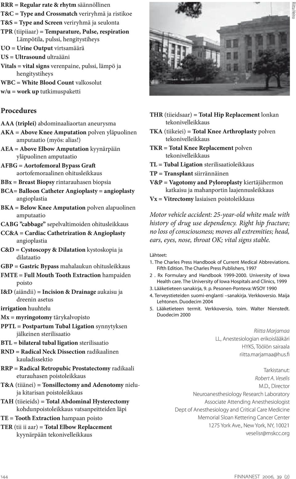 tutkimuspaketti Riitta Heino Procedures AAA (triplei) abdominaaliaortan aneurysma AKA = Above Knee Amputation polven yläpuolinen amputaatio (myös: alias!