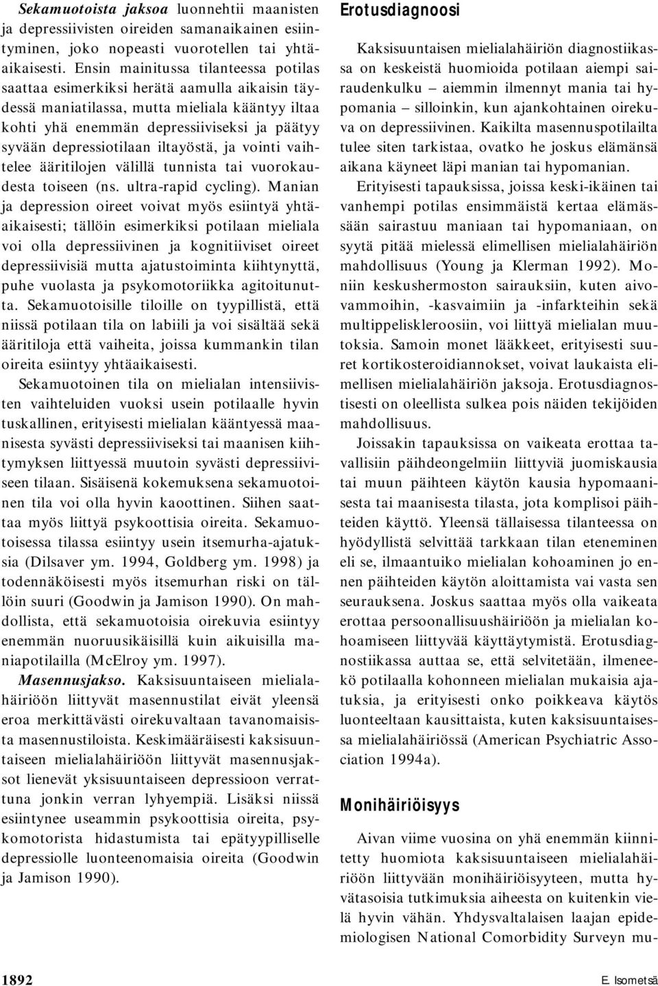 depressiotilaan iltayöstä, ja vointi vaihtelee ääritilojen välillä tunnista tai vuorokaudesta toiseen (ns. ultra-rapid cycling).