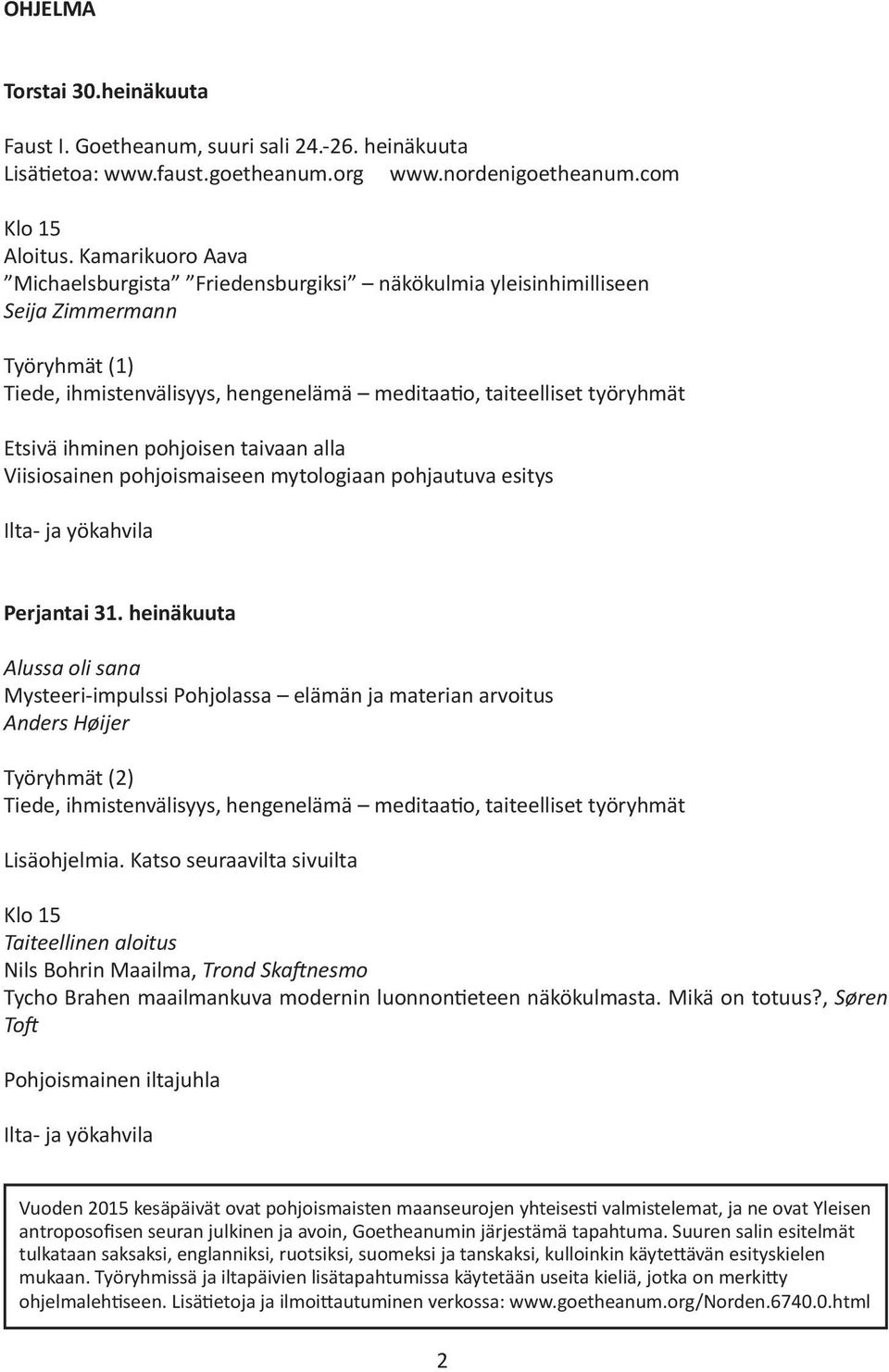 pohjoisen taivaan alla Viisiosainen pohjoismaiseen mytologiaan pohjautuva esitys Ilta- ja yökahvila Perjantai 31.