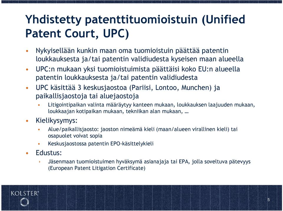 Litigointipaikan valinta määräytyy kanteen mukaan, loukkauksen laajuuden mukaan, loukkaajan kotipaikan mukaan, tekniikan alan mukaan, Kielikysymys: Alue/paikallisjaosto: jaoston nimeämä kieli