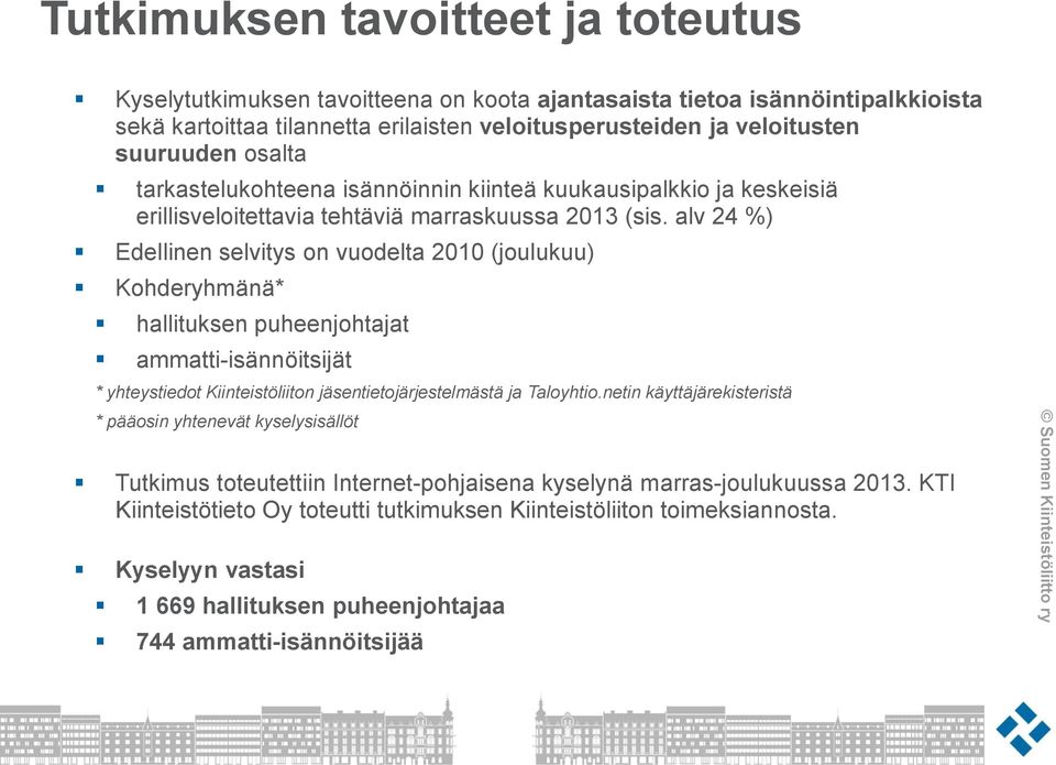 alv 24 %) Edellinen selvitys on vuodelta 2010 (joulukuu) Kohderyhmänä* hallituksen puheenjohtajat ammatti-isännöitsijät * yhteystiedot Kiinteistöliiton jäsentietojärjestelmästä ja Taloyhtio.