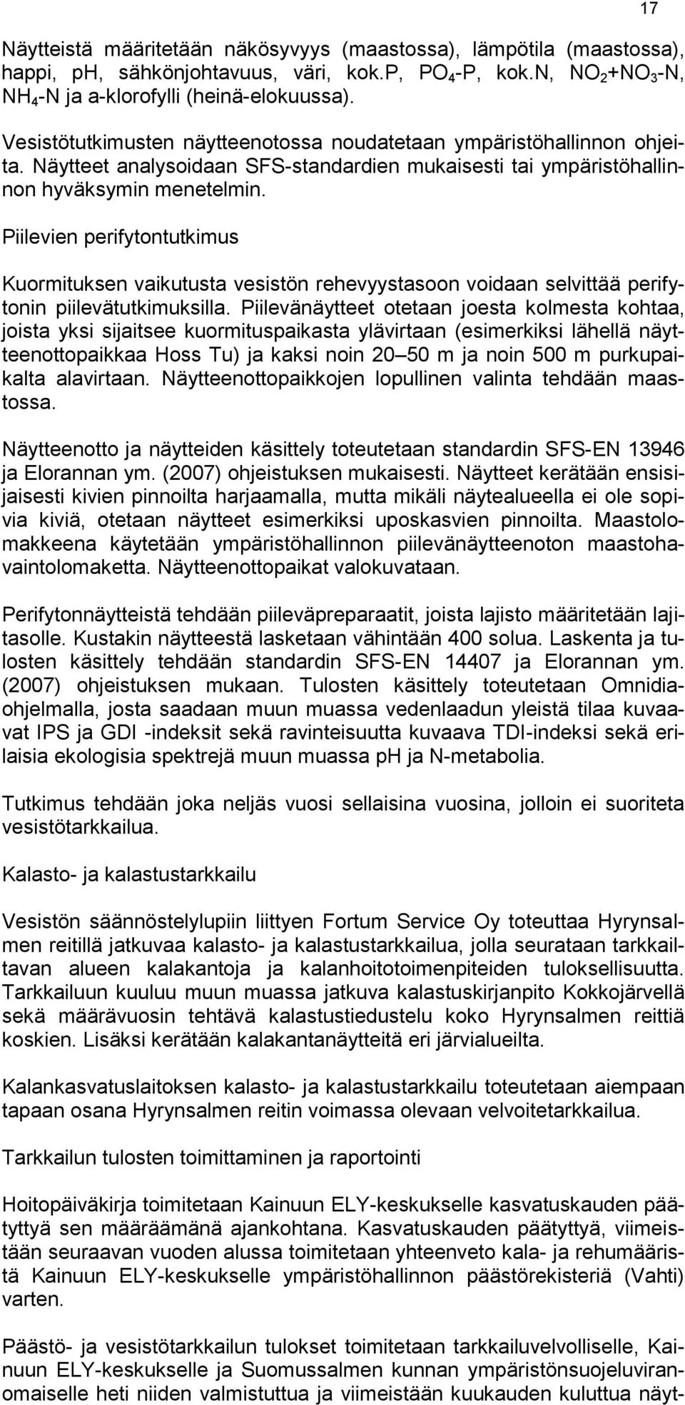 Piilevien perifytontutkimus Kuormituksen vaikutusta vesistön rehevyystasoon voidaan selvittää perifytonin piilevätutkimuksilla.